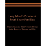 Long Island's Prominent South Shore Families: Their Estates and Their Country Homes in the Towns of Babylon and Islip - Paperback
