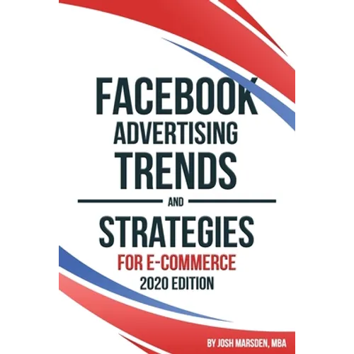 Facebook Advertising Trends and Strategies for E-Commerce 2020 Edition