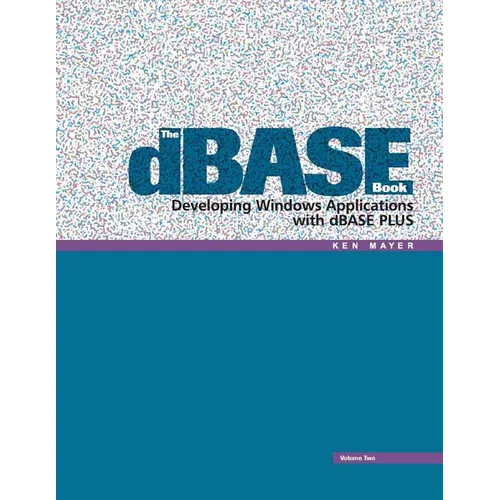 The dBASE Book, Vol 2: Developing Windows Applications with dBASE Plus