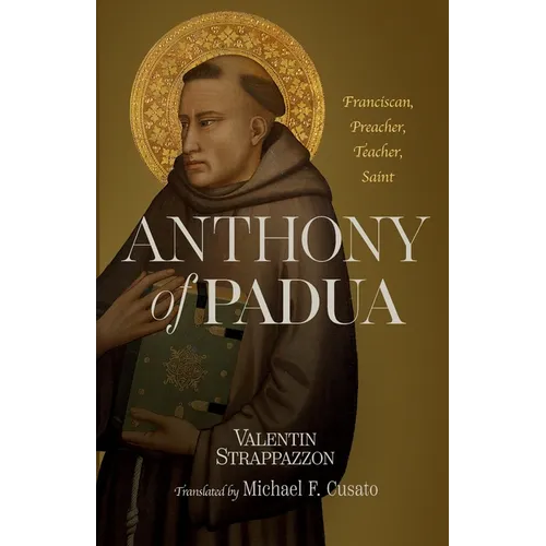 Anthony of Padua: Franciscan, Preacher, Teacher, Saint