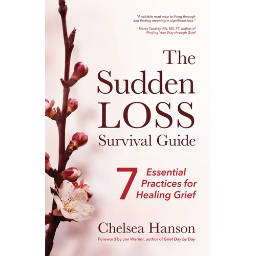 The Sudden Loss Survival Guide: Seven Essential Practices for Healing Grief (Bereavement, Suicide, Mourning)