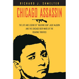 Chicago Assassin: The Life and Legend of Machine Gun Jack McGurn and the Chicago Beer Wars of the Roaring Twenties