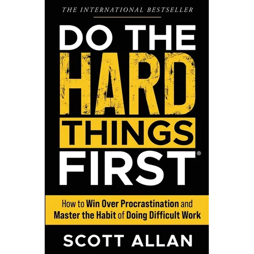 Do the Hard Things First: How to Win Over Procrastination and Master the Habit of Doing Difficult Work