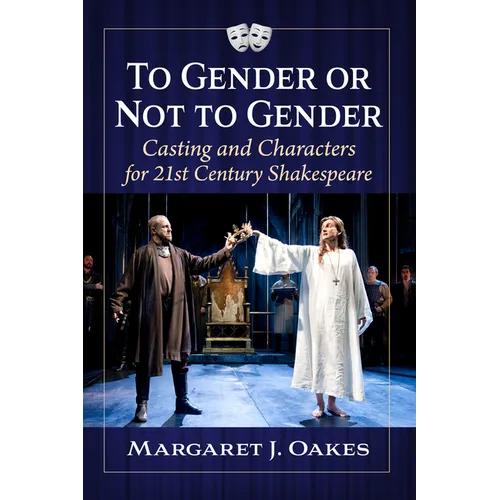 To Gender or Not to Gender: Casting and Characters for 21st Century Shakespeare