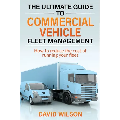 The Ultimate Guide to Commercial Vehicle Fleet Management