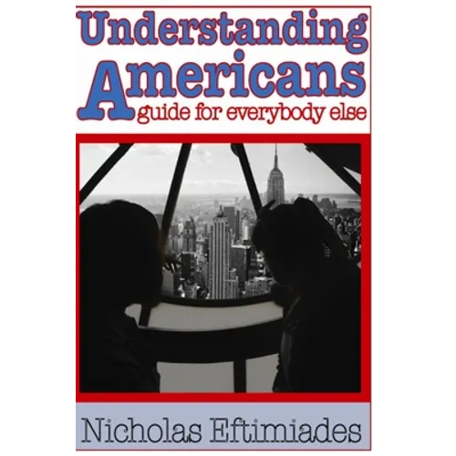 Understanding Americans: : A Guide for Everybody Else