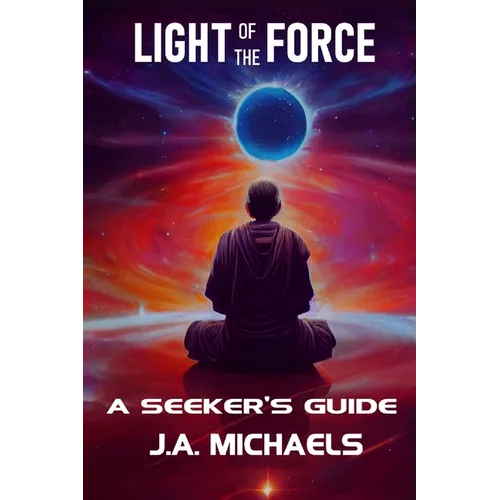 Light of the Force: A Seeker's Guide