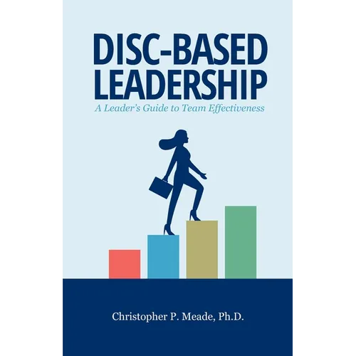 DISC-Based Leadership: A Leader's Guide to Team Effectiveness