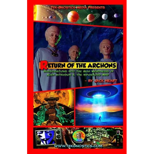 Return of the Archons: Investigations into the High Weirdness of Alien Intrusion and the Indigenous Mind