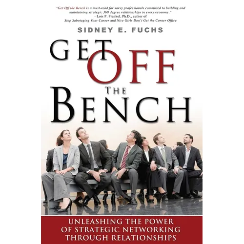 Get Off the Bench: Unleashing the Power of Strategic Networking Through Relationships