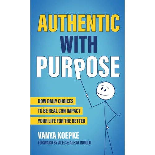 Authentic with Purpose: How Daily Choices to be Real Can Impact Your Life for the Better
