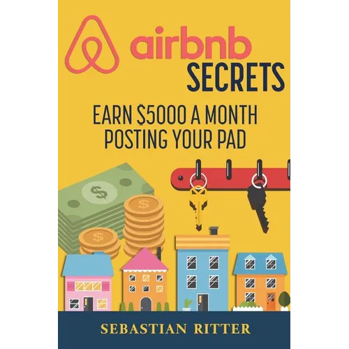 AirBnB Secrets: Earn $5000 a Month Posting Your Pad