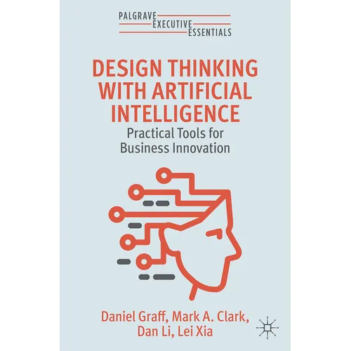 Design Thinking with Artificial Intelligence: Practical Tools for Business Innovation