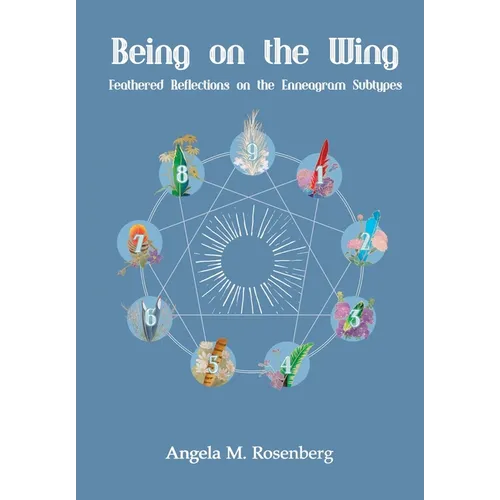 Being on the Wing: Feathered Reflections on the Enneagram Subtypes: Feathered Reflections on the Enneagram Subtypes