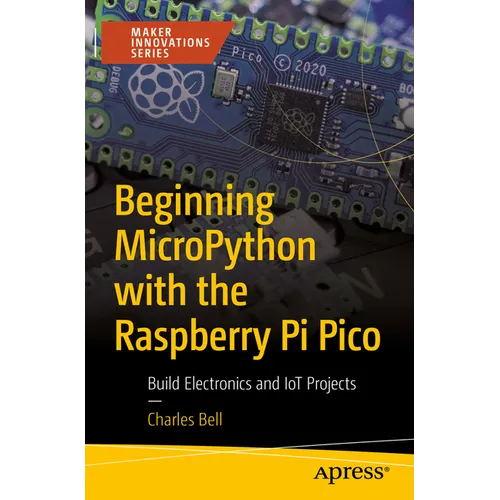 Beginning Micropython with the Raspberry Pi Pico: Build Electronics and Iot Projects