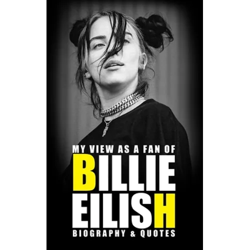 My view as a fan of Billie Eilish: Biography & Quotes