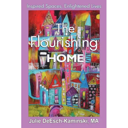 The Flourishing Home: Inspired Places, Enlightened Lives