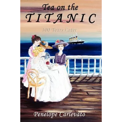 Tea on the Titanic: 100 Years Later