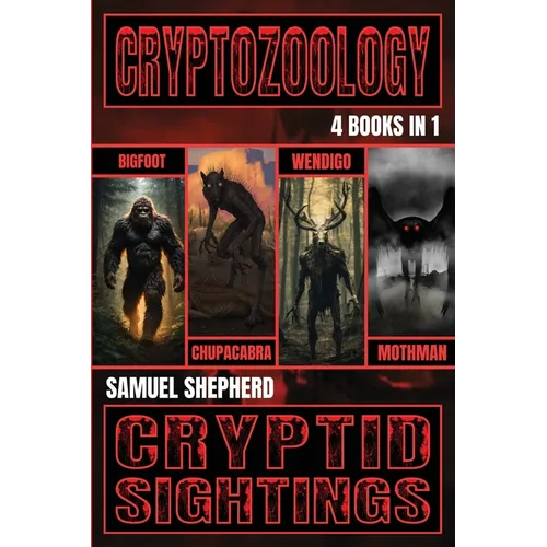 Cryptozoology: Bigfoot, Chupacabra, Wendigo & Mothman