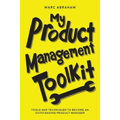 My Product Management Toolkit: Tools and Techniques to Become an Outstanding Product Manager