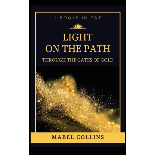 Light On The Path: Through The Gates Of Gold (2 BOOKS IN ONE)