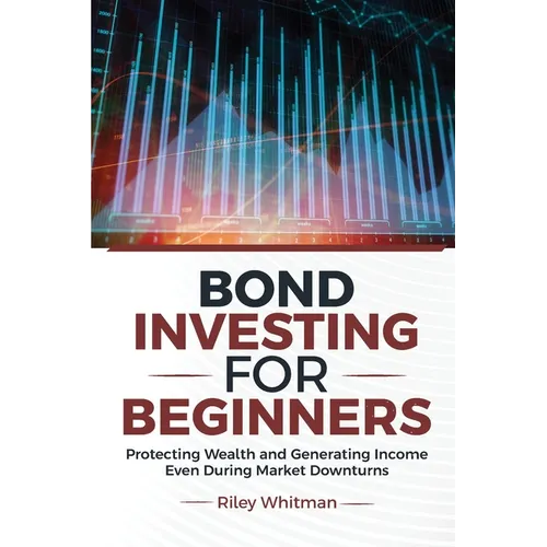 Bond Investing for Beginners: Protecting Wealth and Generating Income Even During Market Downturns