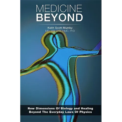 Medicine Beyond: Startling New Dimensions Of Health and Healing For The Future