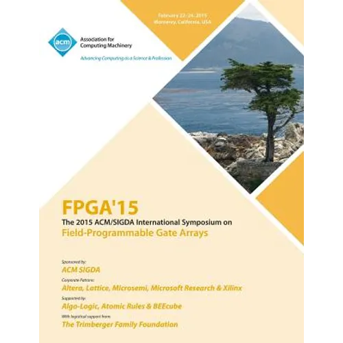 FPGA 15 23rd ACM/SIGADA International Symposium on Field Programmable Gate Arrays