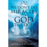 No, We Don't Do Miracles -- But God Still Does! - Paperback