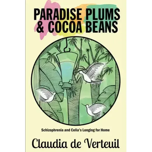 Paradise Plums and Cocoa Beans: Schizophrenia and Celia's Longing for Home