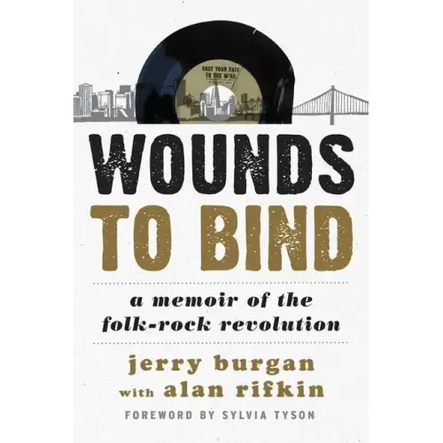 Wounds to Bind: A Memoir of the Folk-Rock Revolution