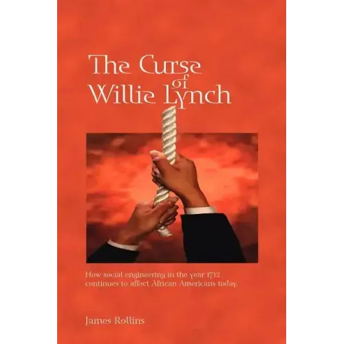 The Curse of Willie Lynch: How Social Engineering Iin the Year 1712 Continues to Affect African Americans Today