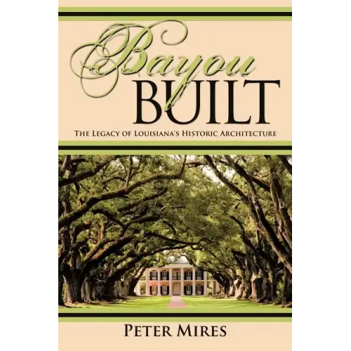 Bayou Built: The Legacy of Louisiana's Historic Architecture