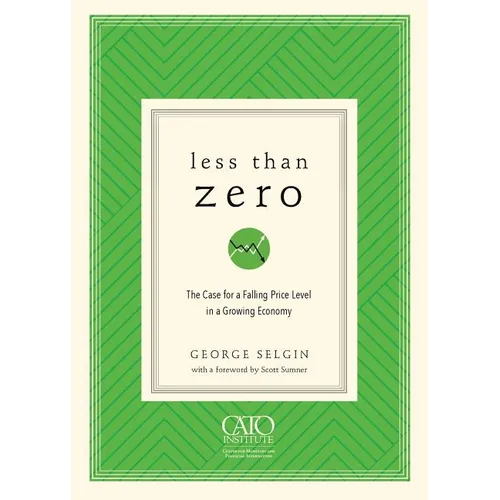 Less Than Zero: The Case for a Falling Price Level in a Growing Economy