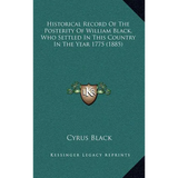 Historical Record Of The Posterity Of William Black, Who Settled In This Country In The Year 1775 (1885) - Hardcover