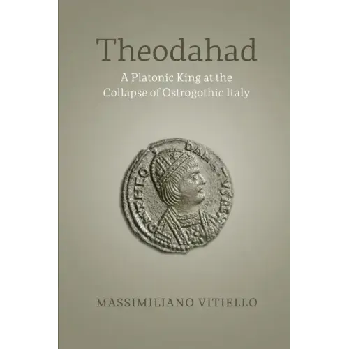 Theodahad: A Platonic King at the Collapse of Ostrogothic Italy