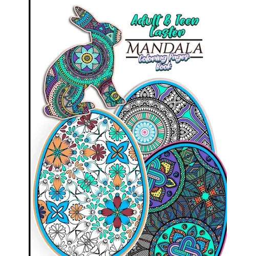 Adult & Teen Easter Mandala Coloring Pages Book: Featuring 30 Unique Easter Egg & Rabbit Designs For Relaxation and Relieving Stress and 60 total Colo