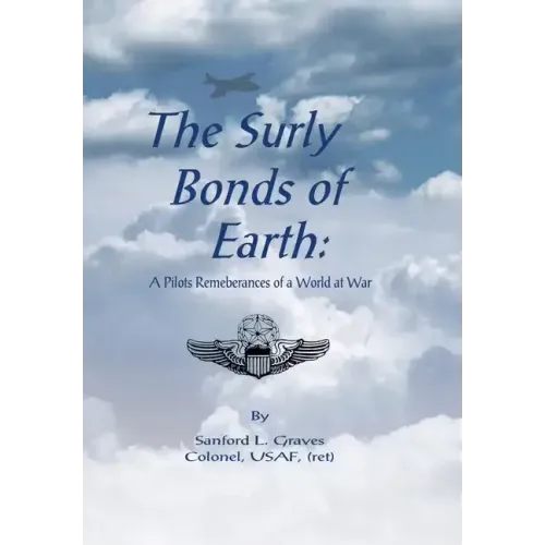The Surly Bonds of Earth: A Pilots Rememberances of a World at War