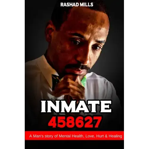 Inmate 458627 A Man's story of Mental Health, Love, Hurt & Healing