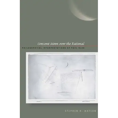 Crescent Moon Over the Rational: Philosophical Interpretations of Paul Klee