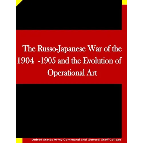 The Russo-Japanese War of the 1904-1905 and the Evolution of Operational Art