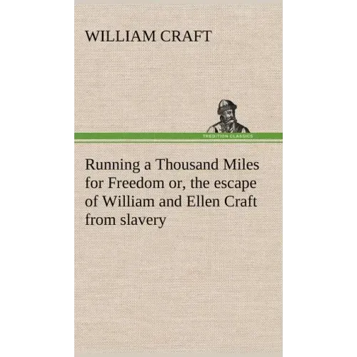 Running a Thousand Miles for Freedom; or, the escape of William and Ellen Craft from slavery