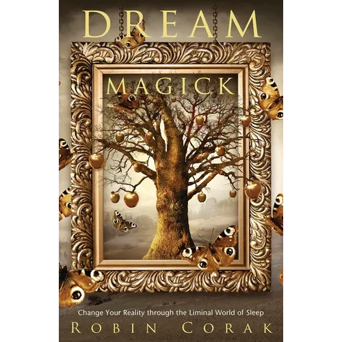 Dream Magick: Change Your Reality Through the Liminal World of Sleep