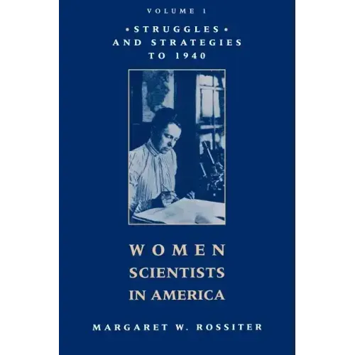 Women Scientists in America: Struggles and Strategies to 1940