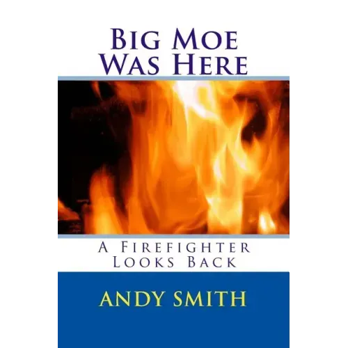 Big Moe Was Here: A Firefighter Looks Back