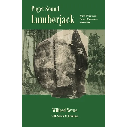 Puget Sound Lumberjack: : Hard Work and Small Pleasures 1906-1910