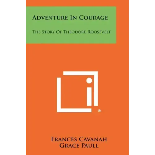 Adventure in Courage: The Story of Theodore Roosevelt
