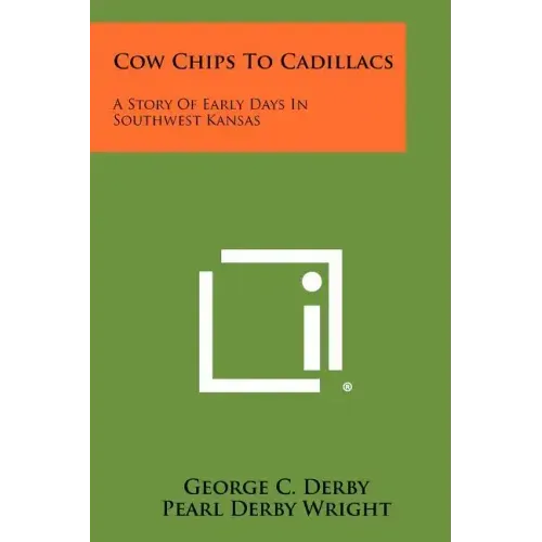 Cow Chips To Cadillacs: A Story Of Early Days In Southwest Kansas