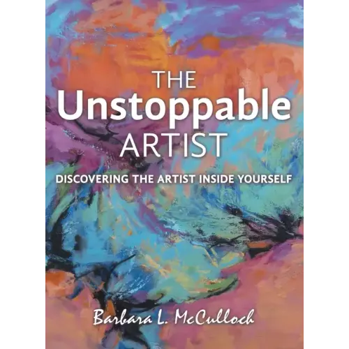 The Unstoppable Artist: Discovering the Artist Inside Yourself