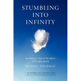 Stumbling Into Infinity: An Ordinary Man in the Sphere of Enlightenment - Paperback